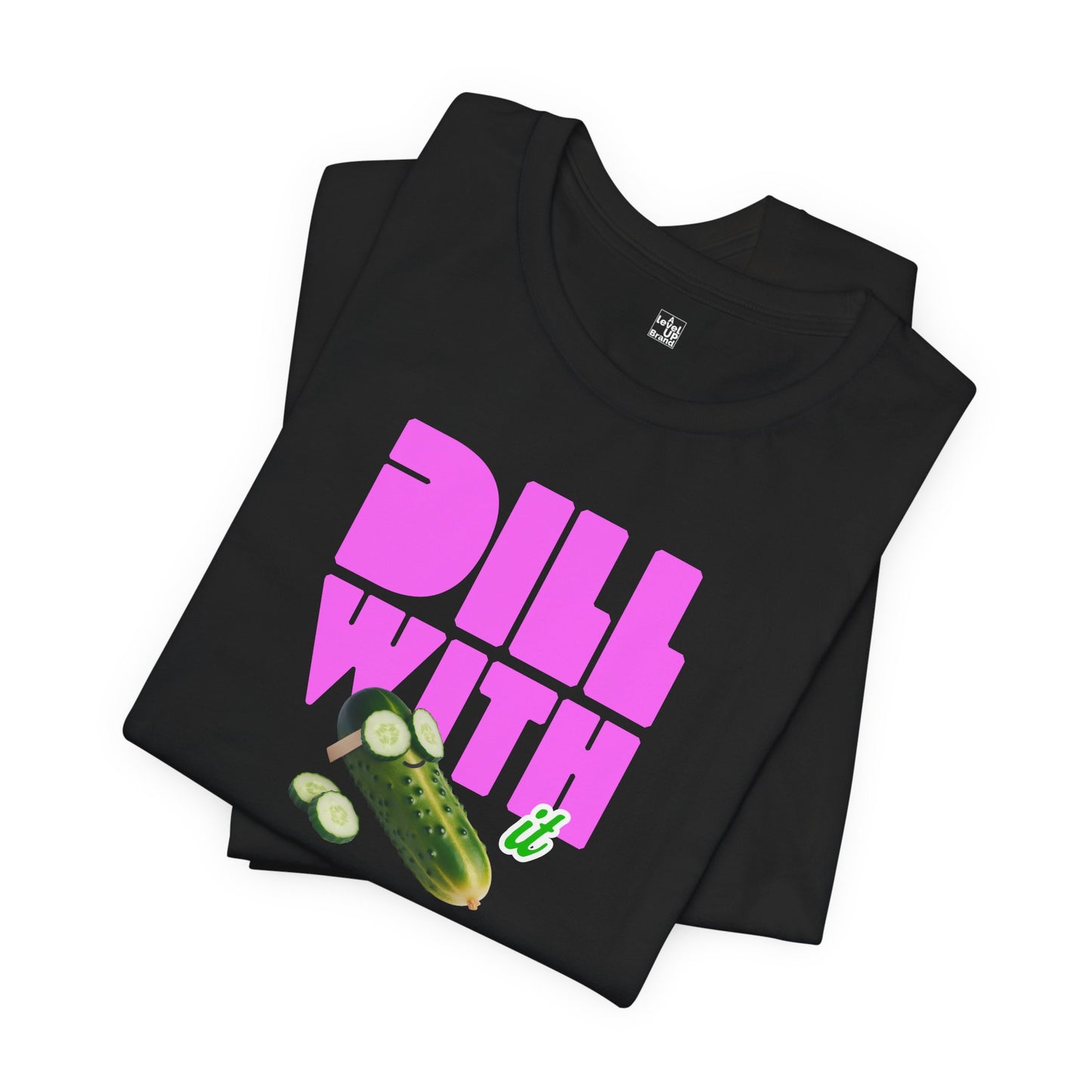 Dill With It T Shirt | Funny