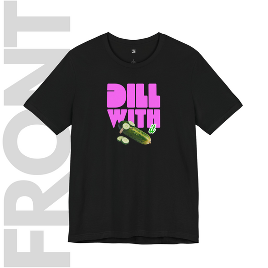 Dill With It T Shirt | Funny