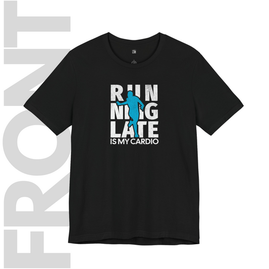 Running Late is My Cardio T Shirt | Funny